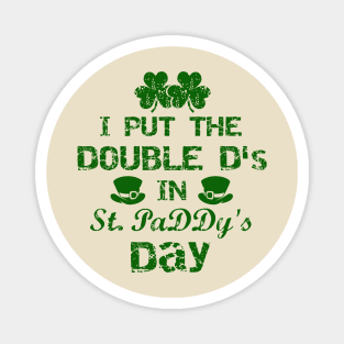 I Put The Double D's In St. PaDDy's Day Magnet